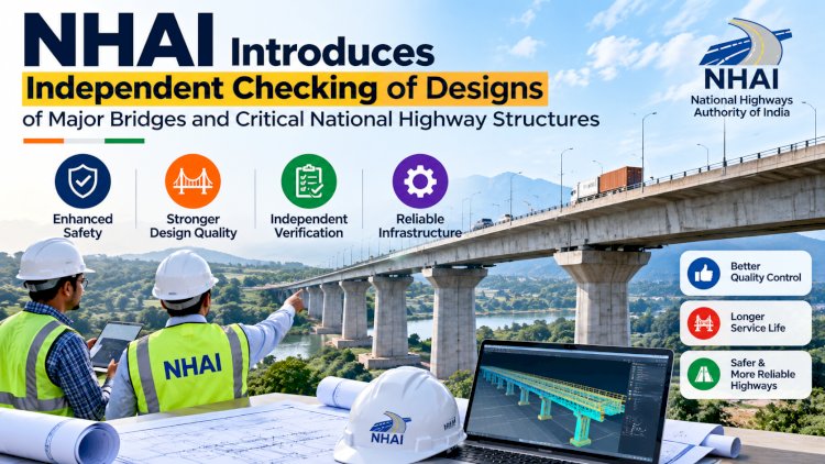 NHAI Introduces Independent Checking of Designs of Major Bridges and Critical National Highway Structures