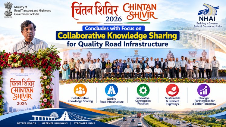 Chintan Shivir 2026 Concludes with Focus on Collaborative Knowledge Sharing for Quality Road Infrastructure
